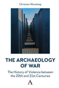 The Archaeology of War: The History of Violence Between the 20th and 21st Centuries - Hardcover