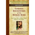 Curious Encounters of the Human Kind - Indonesia: True Asian Tales of Folly, Greed, Ambition and Dreams - Paperback