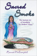 Sacred Smoke: The Ancient Art of Smudging for Modern Times - Paperback