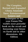 The Complete, Revised and Expanded Ulema Anunnaki Tarot. Extraterrestrial Lessons and Techniques to See your Future: The world's most powerful book on - Paperback