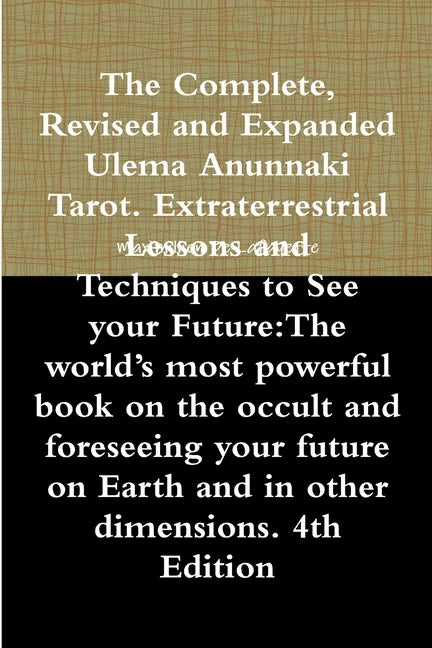 The Complete, Revised and Expanded Ulema Anunnaki Tarot. Extraterrestrial Lessons and Techniques to See your Future: The world's most powerful book on - Paperback