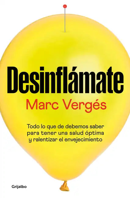 Desinflámate: Todo Lo Que Debes Saber Para Tener Una Salud Óptima Y Ralentizar El Envejecimiento / De-Bloat Yourself: Everything You Need to Know to H - Paperback