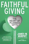 Faithful Giving: The Heart of Planned Gifts - Paperback