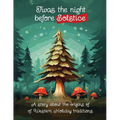 Twas the Night Before Solstice: A story about the natural origins of Western Holiday Traditions - Paperback