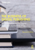 The Business of Digital Publishing: An Introduction to the Digital Book and Journal Industries - Paperback