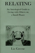 Relating: An Astrological Guide to Living with Others on a Small Planet - Paperback
