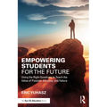 Empowering Students for the Future: Using the Right Questions to Teach the Value of Passion, Success, and Failure - Paperback