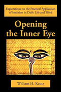 Opening the Inner Eye: Explorations on the Practical Application of Intuition in Daily Life and Work - Paperback