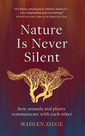 Nature Is Never Silent: How Animals and Plants Communicate with Each Other - Hardcover