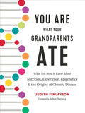 You Are What Your Grandparents Ate: What You Need to Know about Nutrition, Experience, Epigenetics and the Origins of Chronic Disease - Hardcover