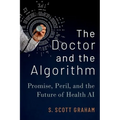 The Doctor and the Algorithm: Promise, Peril, and the Future of Health AI - Hardcover