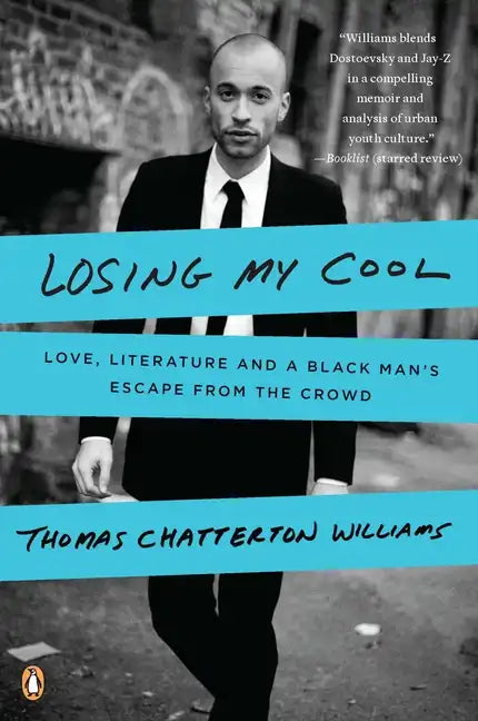 Losing My Cool: Love, Literature, and a Black Man's Escape from the Crowd - Paperback