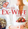 Soon to be Ex-Wife Cookbook - Hardcover