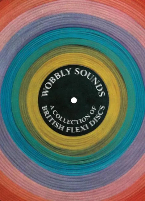 Wobbly Sounds: A Collection of British Flexi Discs - Paperback