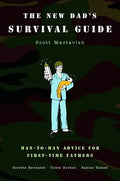 The New Dad's Survival Guide: Man-To-Man Advice for First-Time Fathers - Paperback