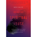 Healing Spiritual Abuse: How to Break Free from Bad Church Experiences - Paperback