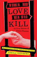 Women Who Love Men Who Kill: 35 True Stories of Prison Passion (Updated Edition) - Paperback