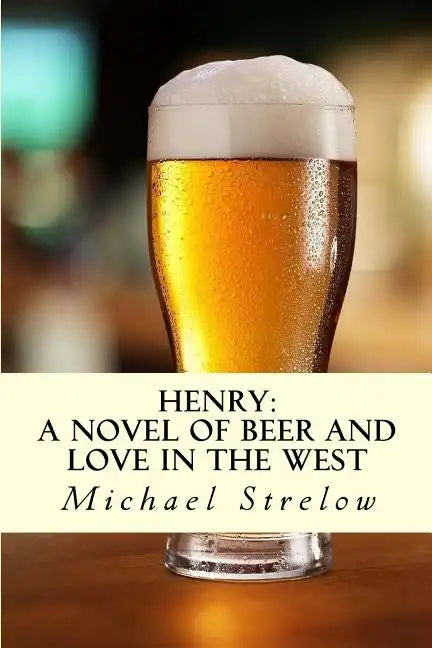Henry: A novel of Beer and Love in the West - Paperback