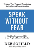 Speak Without Fear: Rock Star Presentation Skills to Get People to Hear What You Say - Paperback