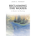 Reclaiming The Woods A Memoir of Healing - Paperback