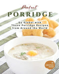 Perfect Porridge: Go Global with These Porridge Recipes from Around the World - Paperback