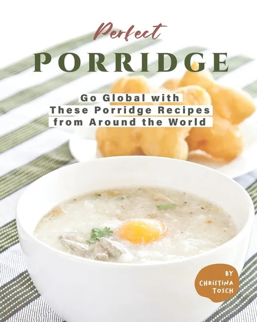 Perfect Porridge: Go Global with These Porridge Recipes from Around the World - Paperback