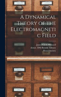 A Dynamical Theory of the Electromagnetic Field - Hardcover