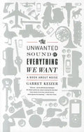 The Unwanted Sound of Everything We Want: A Book about Noise - Paperback