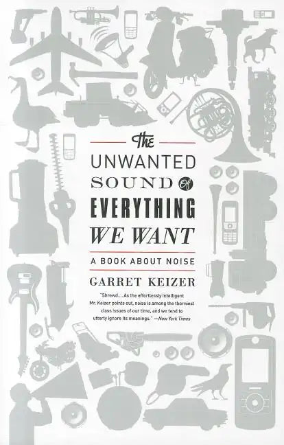 The Unwanted Sound of Everything We Want: A Book about Noise - Paperback