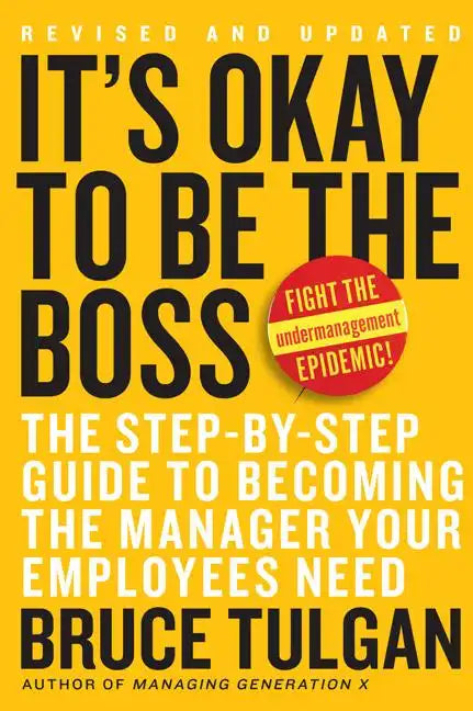 It's Okay to Be the Boss: The Step-By-Step Guide to Becoming the Manager Your Employees Need - Hardcover
