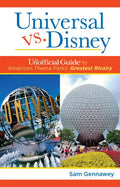 Universal Versus Disney: The Unofficial Guide to American Theme Parks' Greatest Rivalry - Hardcover