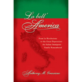La Bell'america: From La Rivoluzione to the Great Depression: An Italian Immigrant Family Remembered - Paperback