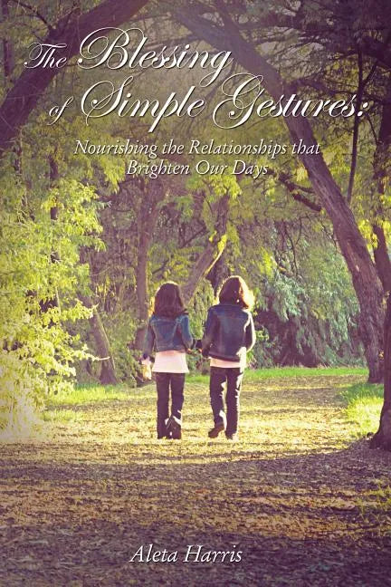 The Blessing of Simple Gestures: Nourishing the Relationships That Brighten Our Days - Paperback