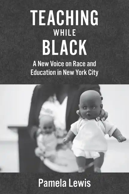 Teaching While Black: A New Voice on Race and Education in New York City - Hardcover
