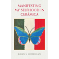 Manifesting My Selfhood in Cer?mica - Paperback