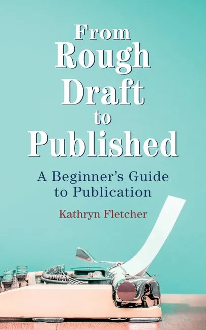 From Rough Draft to Published: A Beginners Guide to Publication - Paperback