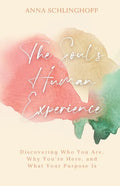 The Soul's Human Experience: Discovering Who You Are, Why You're Here, and What Your Purpose Is - Paperback