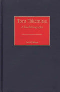Toru Takemitsu: A Bio-Bibliography - Hardcover