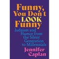 Funny, You Don't Look Funny: Judaism and Humor from the Silent Generation to Millennials - Paperback