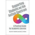 Supporting Students on the Autism Spectrum: A Practical Guide for Academic Libraries - Paperback