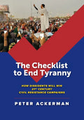 The Checklist to End Tyranny: How Dissidents Will Win 21st Century Civil Resistance Campaigns - Paperback