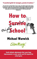 How to Survive School: A practical guide for teenagers, parents and teachers - Paperback