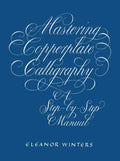 Mastering Copperplate Calligraphy: A Step-By-Step Manual - Paperback