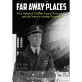 Far Away Places: Vice Admiral Charles Emery Rosendahl and the Navy's Airship Program - Hardcover