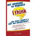 My resume is perfect (I think)...so why didn't I get an interview?: Fast and easy guide for students and recent grads to write a resume that gets inte - Paperback