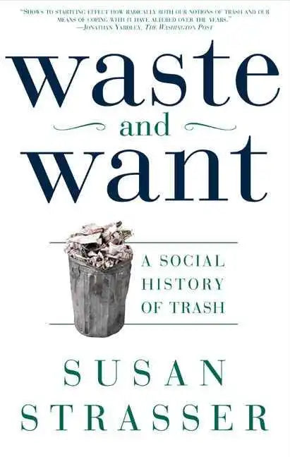 Waste and Want: A Social History of Trash - Paperback