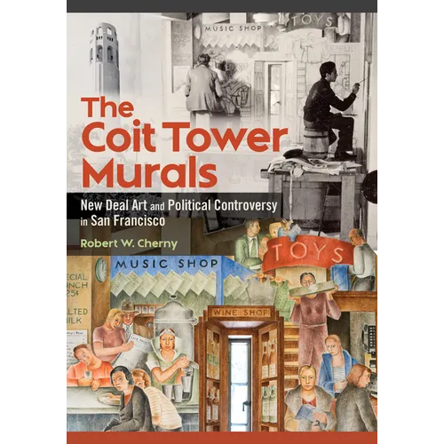 The Coit Tower Murals: New Deal Art and Political Controversy in San Francisco - Paperback