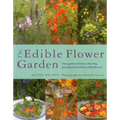 The Edible Flower Garden: From Garden to Kitchen: Choosing, Growing and Cooking Edible Flowers - Paperback