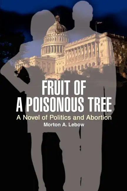 Fruit of a Poisonous Tree: A Novel of Politics and Abortion - Paperback