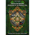 Tuatha Dé Danann: Guardians of the Emerald Isle: Unearthing Ireland's Mythologies, Folklore & Magic - Paperback
